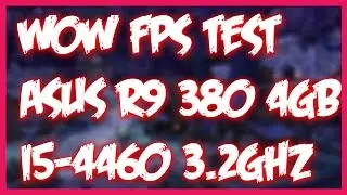 ASUS R9 380 4GB & i5 4460 3.2GHZ / WoW / Ultra / Fps Test Benchmark