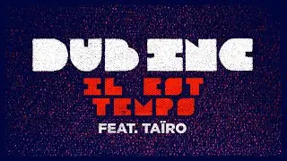 DUB INC - Il est temps feat Taïro (Lyrics Video Official) - Album 