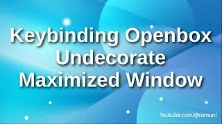 cara membuat keybinding window manager openbox agar saat maximize no window decoration