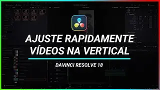 Davinci resolve 18: Como ajustar vídeos gravados na vertical de forma rápida