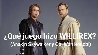 Que Juego hizo WILLIREX?!?! (Anakin Skywalker y Obi Wan Kenobi)