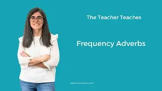 The Teacher Teaches: FrequencyAdverbs