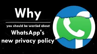 Why you should be worried about Whatsapp's new privacy policy