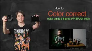 How to color correct color shifted Sigma FP BRAW clips