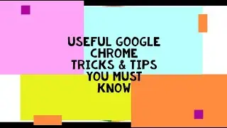 Useful Google Chrome Tricks & Tips | You Must Know