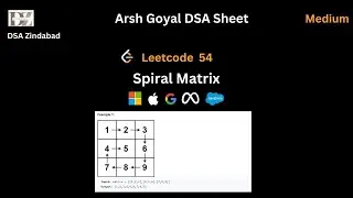 Spiral Matrix || Arsh Goyal DSA Sheet Q17 || Arrays || Leetcode 54 || Google || Apple || Salesforce