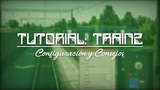 Configuracion Grafica, Consejos y Más  | Tutorial Trainz ⓶