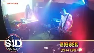 06 =SID alien= - Bigger (2014 edit)