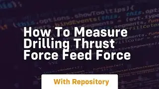 How to measure drilling thrust force feed force