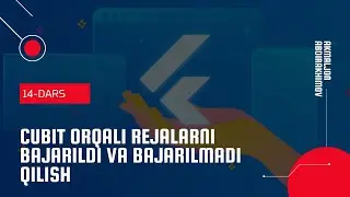 Cubit orqali rejalarni bajarildi va bajarilmadi qilish (14-Dars)