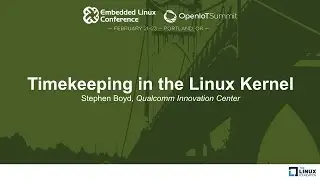 Timekeeping in the Linux Kernel - Stephen Boyd, Qualcomm Innovation Center