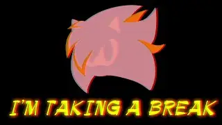 I'm taking a break