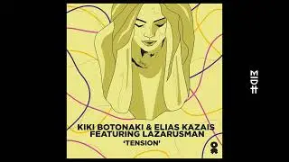 Kiki Botonaki & Elias Kazais feat. Lazarusman - Tension (Main Mix)