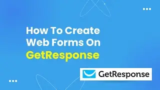 How To Create Web Forms On Getresponse