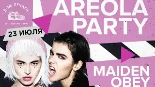 23 июля | Areola Party (Maiden Obey) | Дом Печати