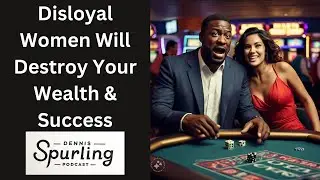 Disloyal Women Will Destroy Your Wealth & Success