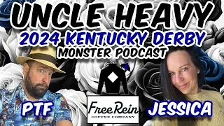 Uncle Heavy - Jessica Paquette - 2024 Kentucky Derby Monster Podcast - Presented by Free Rein Coffee