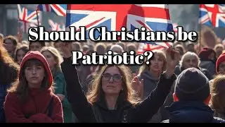 Should Christians be Patriotic?