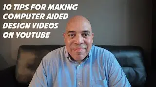 10 Tips for Making a Better YouTube Channel for Computer Aided Design (CAD)