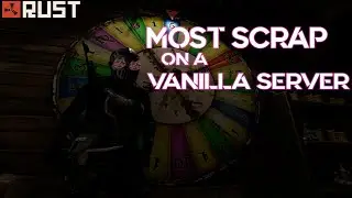 RUST | MOST SCRAP ON A VANILLA SERVER