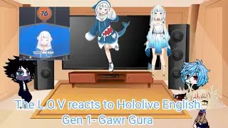 The L.O.V reacts to Hololive English: Gen 1- Gawr Gura.