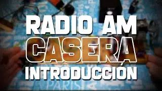 ¿CÓMO HACER UNA RADIO AM CASERA? (INTRODUCCIÓN)