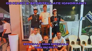 GO KART & SPORTELLATE IGNORANTI ! [SPECIALE NON SPECIALE 1000 ISCRITTI] I VLOG #30