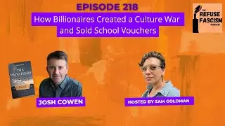Ep 218: How Billionaires Created a Culture War and Sold School Vouchers