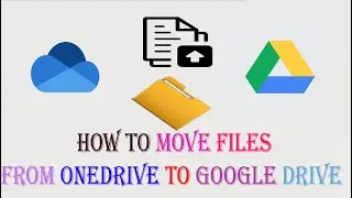 How to Move files from OneDrive to Google Drive