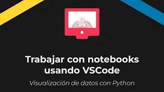 Visualización de datos con Python. Trabajar con notebooks usando VSCode
