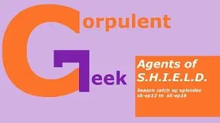 Agents of SHIELD season 5 episodes 12 - 19 reaction and discussion