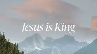 Jesus is King