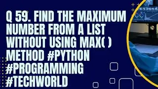 Find the maximum number from a list without using max( ) method 