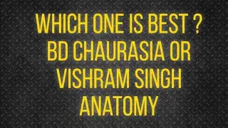 which anatomy book is best ??? B.D.C  ya Vishram singh