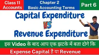Capital Expenditure and Revenue Expenditure | Basic Accounting Terms| Class11| Chapter 2 |Part 6