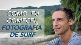 Como Comecei - Fotografia de Surf