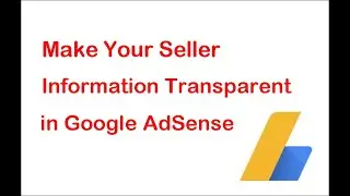 How to Make Your Seller Information Transparent in Google AdSense
