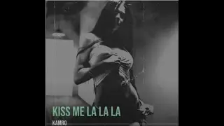 Kamro - Kiss me La La La #kamro #kissmelalala