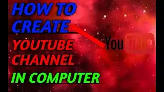 HOW TO CREATE  YOUTUBE  CHANNEL IN COMPUTER