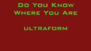 Do You Know Where You Are Ultraform