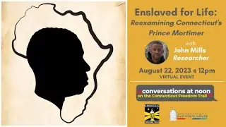 Enslaved for Life  Reexamining Connecticut s Prince Mortimer