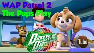 YouTube Poop: WAP Patrol 2: The WAP Patrol Plays DDR