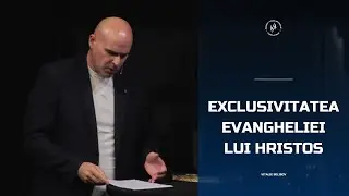 Exclusivitatea Evangheliei lui Hristos - Belibov Vitalie | Vocea Adevărului