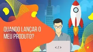 Quando lançar o meu produto?