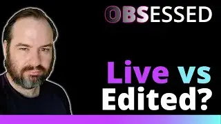 Live versus editing and how you can use OBS Studio for either | OBS Obsessed