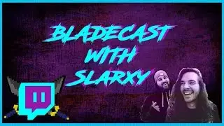 Bladecast #22:  Interview with Slarxy