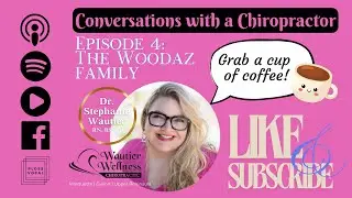 Episode 4: Woodaz Family Fun with Heather, Jackie, and Tom | Conversations With a Chiropractor