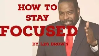 ► HOW TO STAY FOCUSED  by Les Brown motivational speech 2017 *NEW*