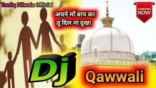 New Qawwali Dj Remix 2020 || अपने माँ बाप का तू दिल ना दुखा || Mix By Dj Taufiq Chino Samda 