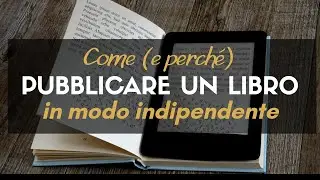 Come (e perché) pubblicare un libro in modo indipendente
